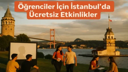 Öğrenciler İçin İstanbul da Ücretsiz Etkinlikler
