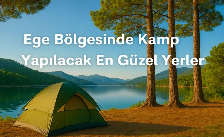 Ege Bölgesinde Kamp Yapılacak En Güzel Yerler
