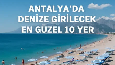 Antalya da Denize Girilecek En Güzel 10 Yer