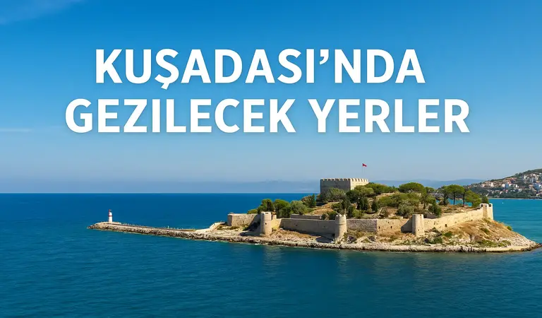 Kuşadasında Gezilecek Yerler: Ege’nin Göz Bebeği Seni Bekliyor