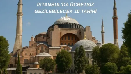 İstanbul da Ücretsiz Gezilebilecek 10 Tarihi Yer