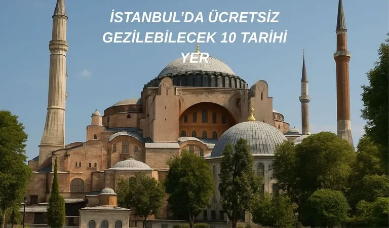 İstanbul da Ücretsiz Gezilebilecek 10 Tarihi Yer