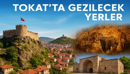 Tokat da Gezilecek Yerler