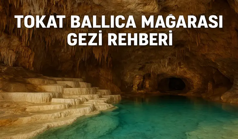 Tokat Ballıca Mağarası Gezi Rehberi