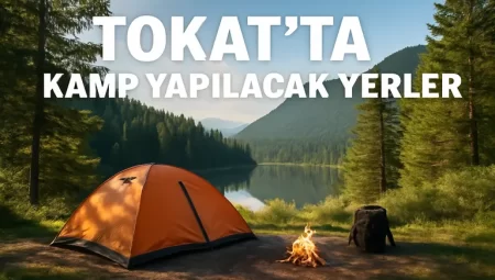 Tokat da Kamp Yapılacak Yerler