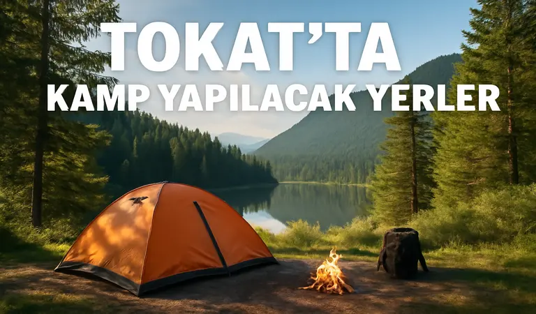 Tokat da Kamp Yapılacak Yerler