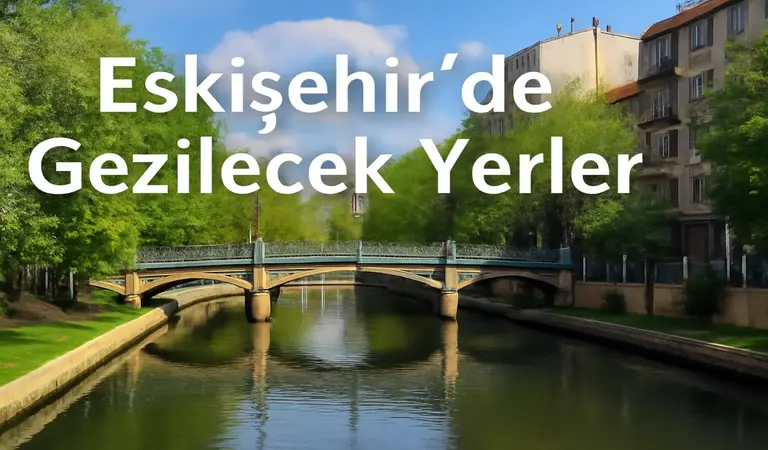 Eskişehir de Gezilecek Yerler