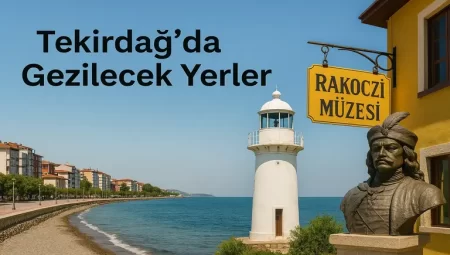 Tekirdağ da Gezilecek Yerler