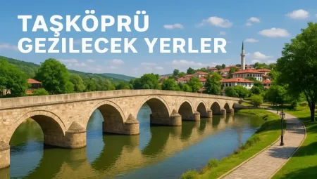 Taşköprü Gezilecek Yerler