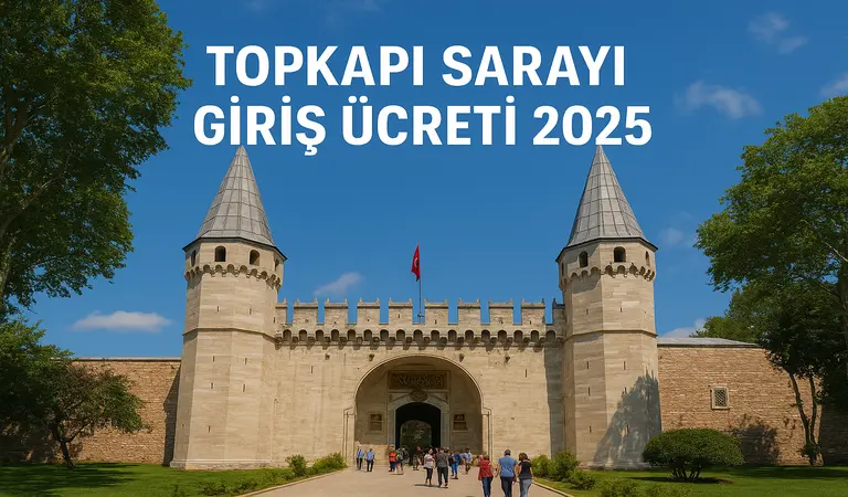 Topkapı Sarayı Giriş Ücreti 2025