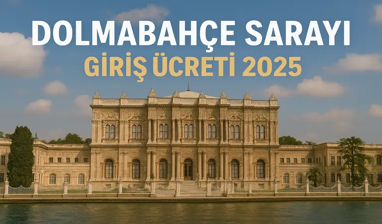 Dolmabahçe Sarayı Giriş Ücreti 2025
