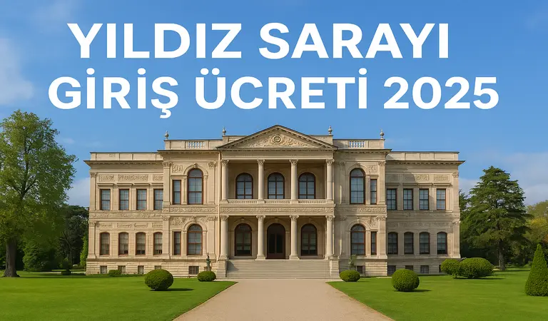 Yıldız Sarayı Giriş Ücreti 2025