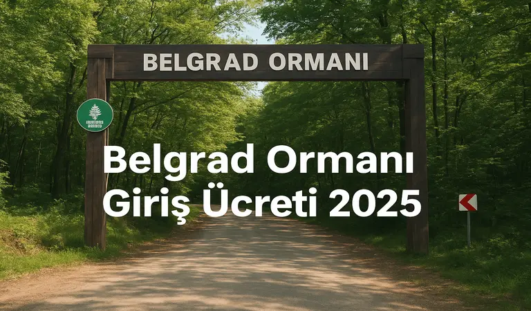 Belgrad Ormanı Giriş Ücreti 2025