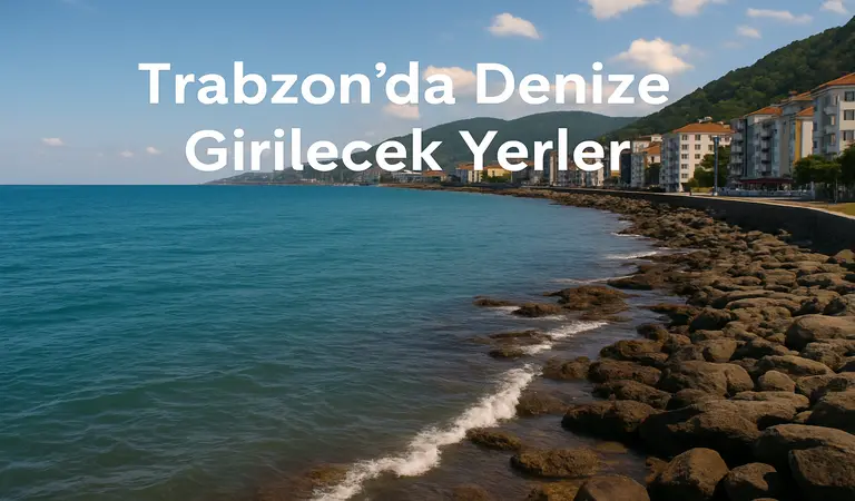 Trabzon da Denize Girilecek Yerler