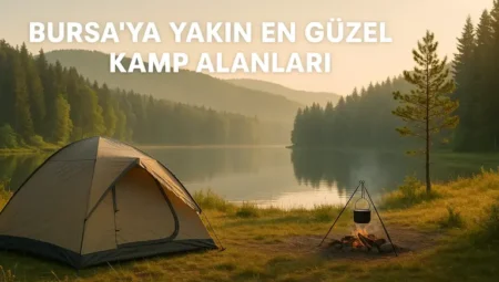 Bursaya Yakın En Güzel Kamp Alanları – 2025 Güncel Rehber