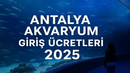 Antalya Akvaryum Giriş Ücretleri 2025