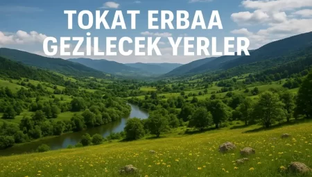 Tokat Erbaa Gezilecek Yerler