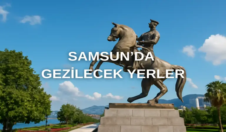 Samsun da Gezilecek Yerler